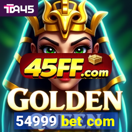 54999 bet com